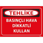 Basınçlı Hava Dikkatli Kullan Uyarı Levhası