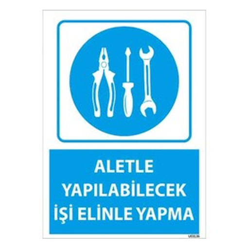 aletle-yapilacak-isi-elinle-yapma-uyari-levhasi-512 Aletle Yapılacak İşi Elinle Yapma Uyarı Levhası — İŞ GÜVENLİĞİ