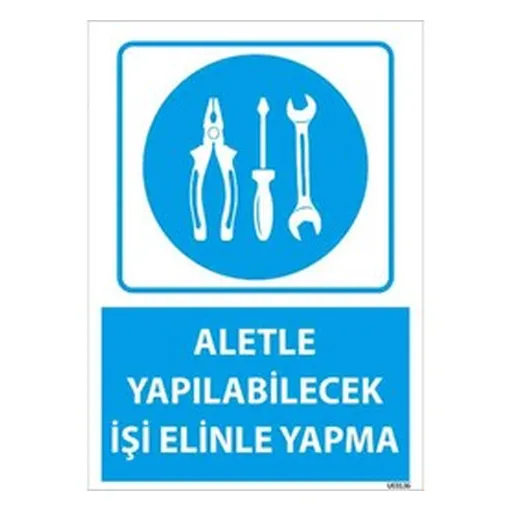 Aletle Yapılacak İşi Elinle Yapma Uyarı Levhası — İŞ GÜVENLİĞİ