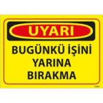 Bugünkü İşini Yarına Bırakma Uyarı Levhası