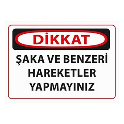 dikkat-saka-ve-benzeri-hareketler-yapmayiniz-uyari-512 Dikkat Şaka ve Benzeri Hareketler Yapmayınız Uyarı — İŞ GÜVENLİĞİ