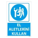 El Aletlerini Kullan Uyarı Levhası — İŞ GÜVENLİĞİ