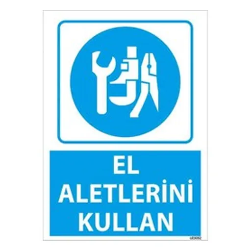 El Aletlerini Kullan Uyarı Levhası — İŞ GÜVENLİĞİ