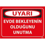 Evde Bekleyenin Olduğunu Unutma Uyarı Levhası