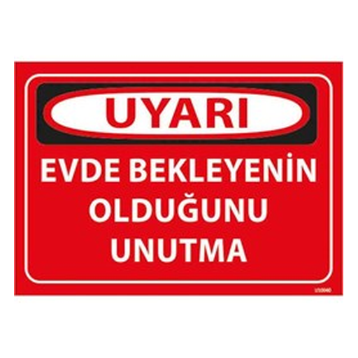 evde-bekleyenin-oldugunu-unutma-uyari-levhasi-512 Evde Bekleyenin Olduğunu Unutma Uyarı Levhası — İŞ GÜVENLİĞİ