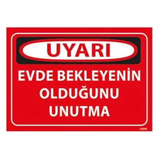 Evde Bekleyenin Olduğunu Unutma Uyarı Levhası — İŞ GÜVENLİĞİ
