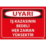 İş Kazasının Bedeli Her Zaman Yüksektir Uyarı Levhası