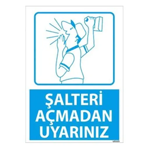 Şalteri Açmadan Uyarınız Uyarı Levhası — İŞ GÜVENLİĞİ