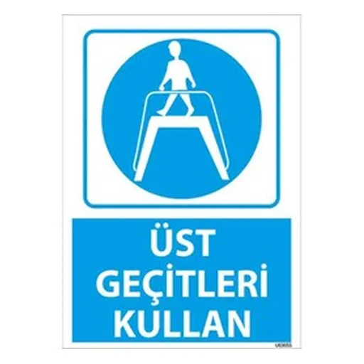 Üst Geçitleri Kullan Uyarı Levhası — İŞ GÜVENLİĞİ